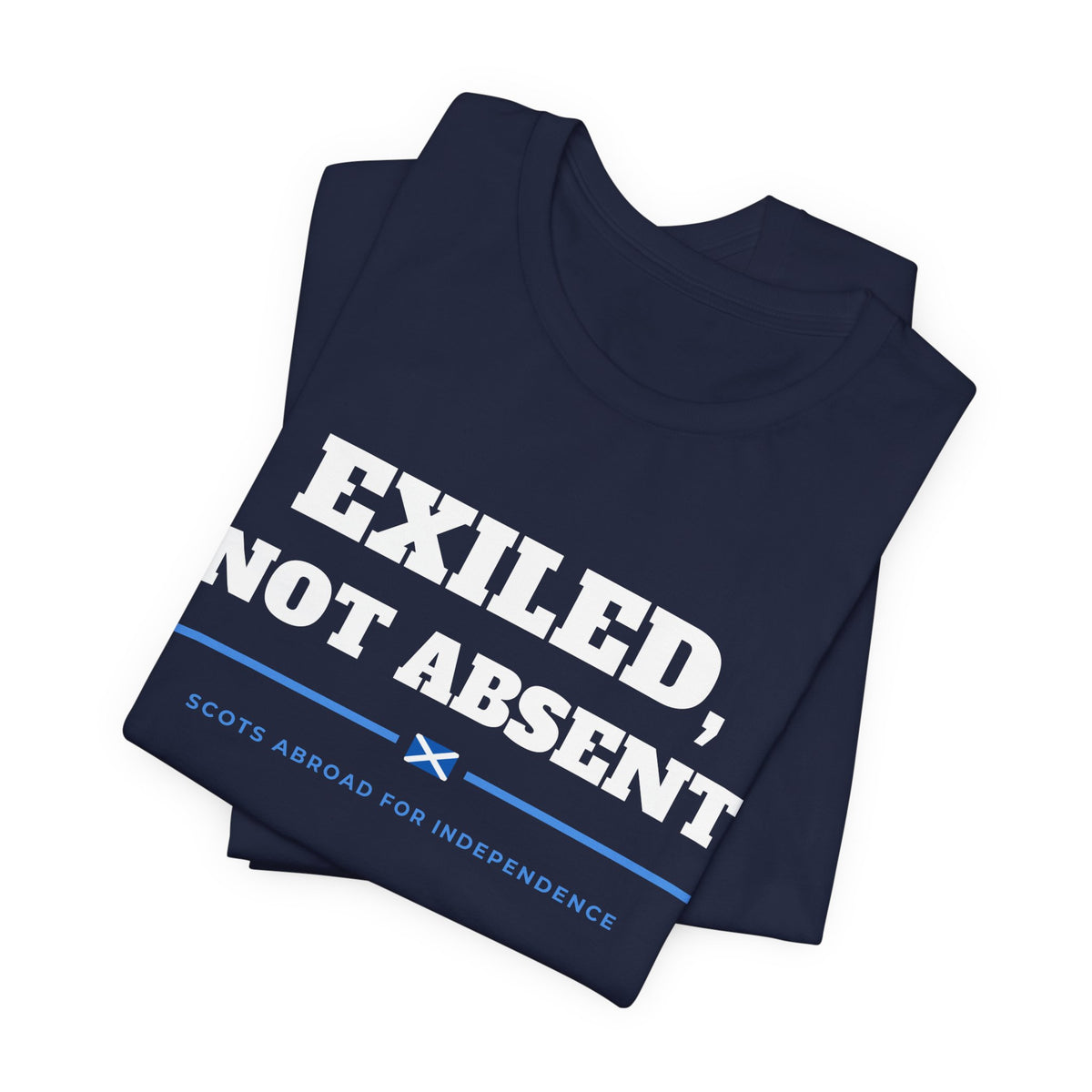 "Exiled, Not Absent" Scottish Independence T-Shirt | Scots Abroad Back Print Tee